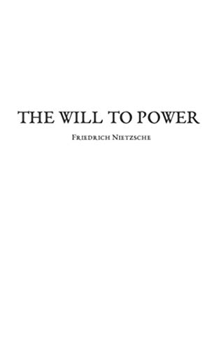 The Will To Power: An Attempted Transvaluation of All Values